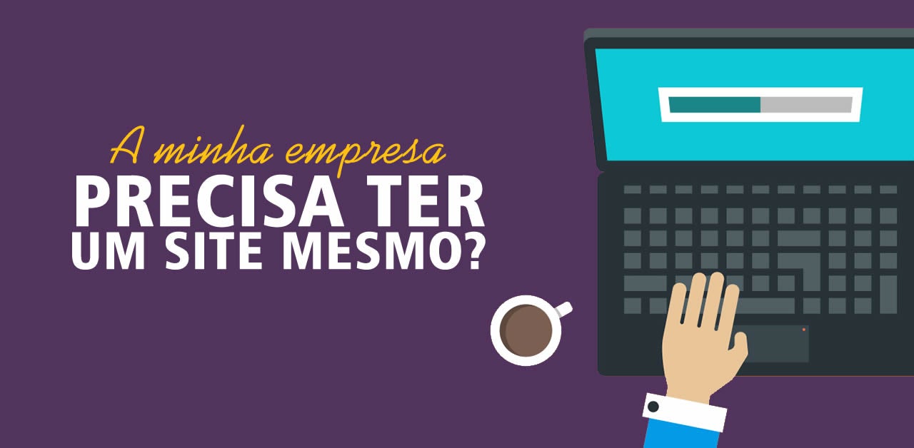 No momento, você está visualizando Por que a minha empresa precisa ter um site?